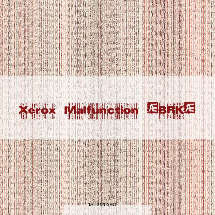 Xerox Malfunction (BRK) example
